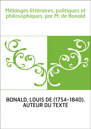 Mélanges littéraires, politiques et philosophiques, par M. de Bonald