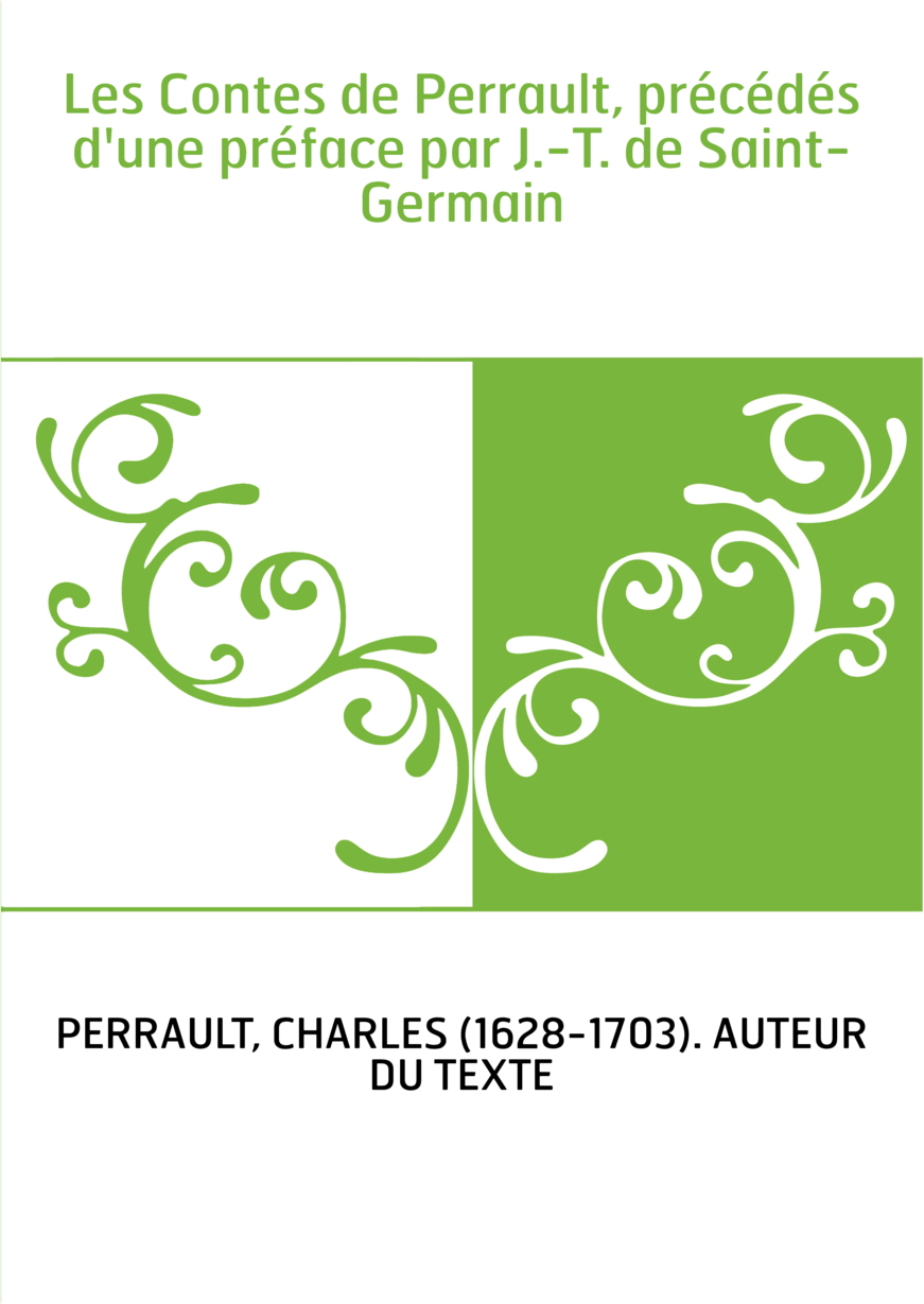 Les Contes de Perrault, précédés d'une préface par J.-T. de Saint-Germain