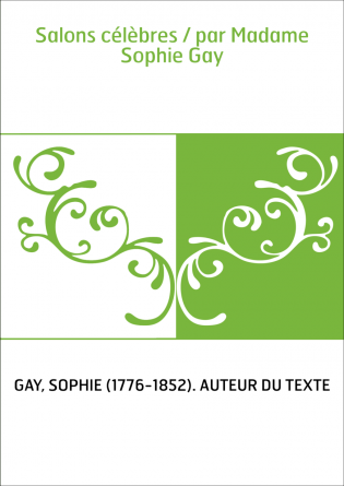 Salons célèbres / par Madame Sophie Gay