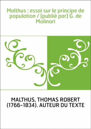 Malthus : essai sur le principe de population / [publié par] G. de Molinari