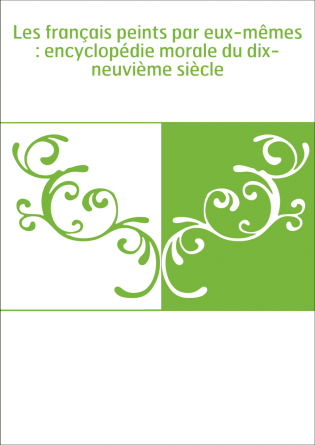 Les français peints par eux-mêmes : encyclopédie morale du dix-neuvième siècle