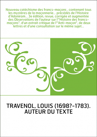 Nouveau catéchisme des francs-maçons , contenant tous les mystères de la maçonnerie... précédés de l'Histoire d'Adoniram... 3e é