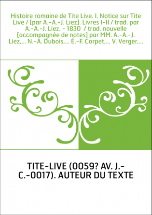 Histoire romaine de Tite Live. I. Notice sur Tite Live / [par A.-A.-J. Liez]. Livres I-II / trad. par A.-A.-J. Liez. - 1830 / t