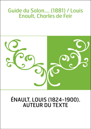 Guide du Salon.... (1881) / Louis Enault, Charles de Feir