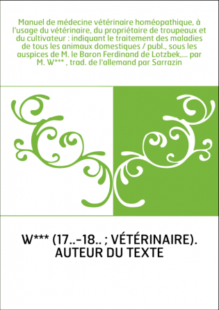 Manuel de médecine vétérinaire homéopathique, à l'usage du vétérinaire, du propriétaire de troupeaux et du cultivateur : indiqua