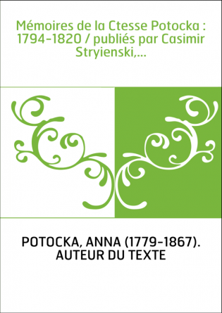 Mémoires de la Ctesse Potocka : 1794-1820 / publiés par Casimir Stryienski,...