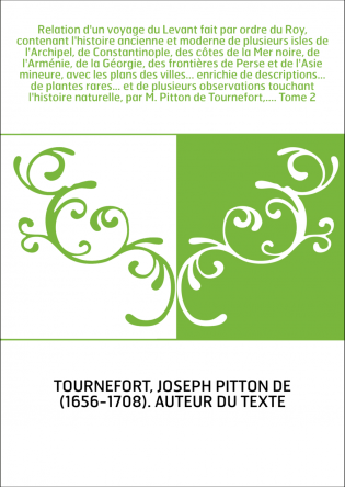 Relation d'un voyage du Levant fait par ordre du Roy, contenant l'histoire ancienne et moderne de plusieurs isles de l'Archipel,