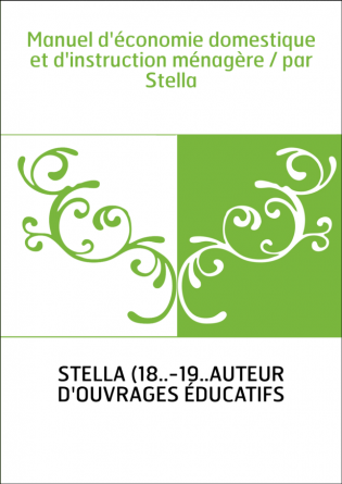 Manuel d'économie domestique et d'instruction ménagère / par Stella