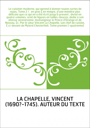 Le cuisinier moderne, qui aprend à donner toutes sortes de repas. Tome 2 / , en gras & en maigre, d'une maniére plus délicate qu