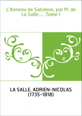 L'Anneau de Salomon, par M. de La Salle,.... Tome 1