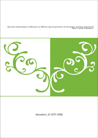 Opuscules mathématiques ou Mémoires sur différens sujets de géométrie, de méchanique, d'optique, d'astronomie. Tome 8 / par M. d