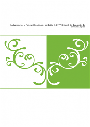 La France avec la Pologne (3e édition) / par l'abbé C. G**** [Grison], fils d'un soldat du premier Empire