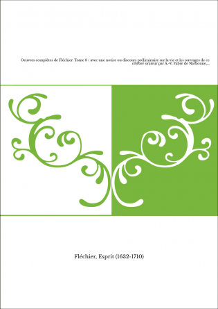 Oeuvres complètes de Fléchier. Tome 8 / avec une notice ou discours préliminaire sur la vie et les ouvrages de ce célèbre orateu