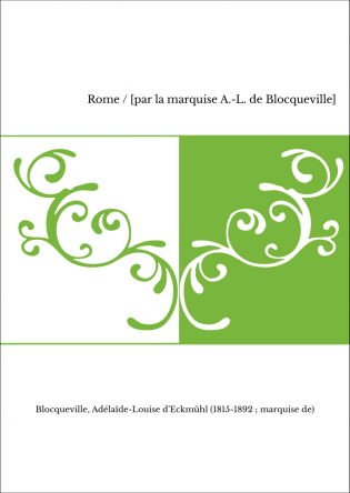 Rome / [par la marquise A.-L. de Blocqueville]