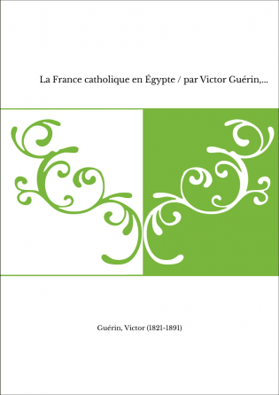 La France catholique en Égypte / par Victor Guérin,...