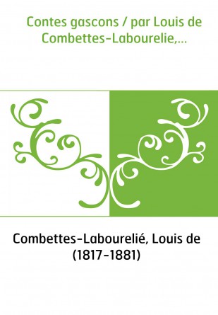 Contes gascons / par Louis de Combettes-Labourelie,...