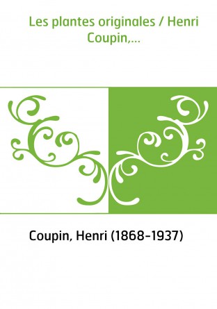 Les plantes originales / Henri...