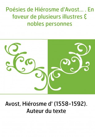 Poésies de Hiérosme d'Avost... . En faveur de plusieurs illustres & nobles personnes