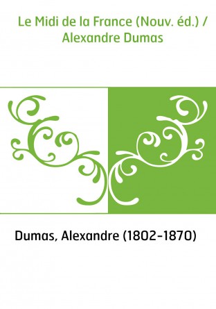 Le Midi de la France (Nouv. éd.) / Alexandre Dumas