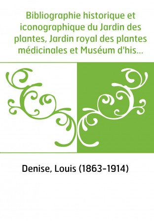 Bibliographie historique et iconographique du Jardin des plantes, Jardin royal des plantes médicinales et Muséum d'histoire natu