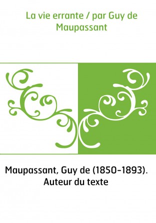 La vie errante / par Guy de Maupassant