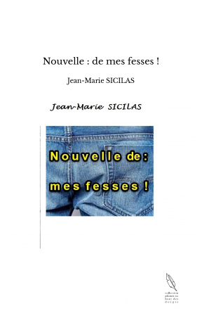 Nouvelle : de mes fesses !