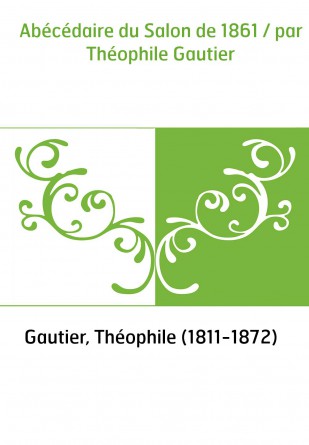 Abécédaire du Salon de 1861 / par Théophile Gautier