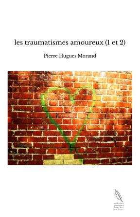 les traumatismes amoureux (1 et 2)