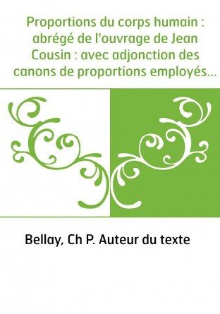 Proportions du corps humain : abrégé de l'ouvrage de Jean Cousin : avec adjonction des canons de proportions employés à différen