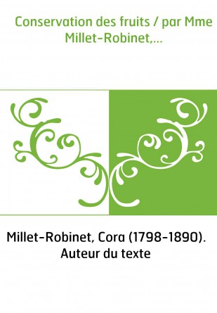 Conservation des fruits / par Mme Millet-Robinet,...