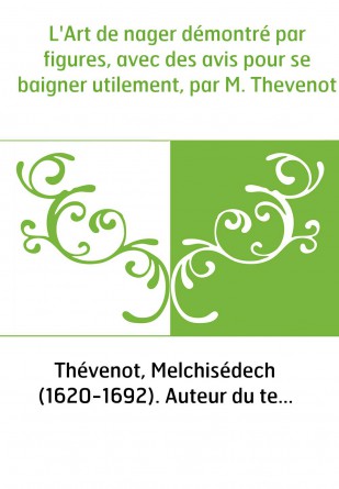 L'Art de nager démontré par figures, avec des avis pour se baigner utilement, par M. Thevenot