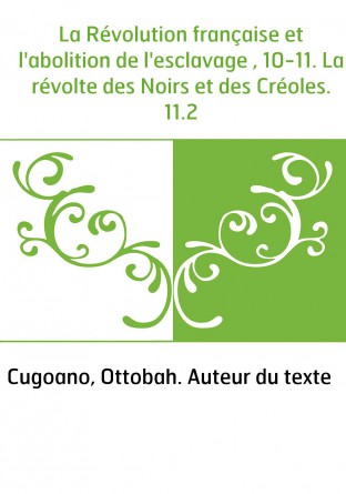 La Révolution française et l'abolition de l'esclavage , 10-11. La révolte des Noirs et des Créoles. 11.2