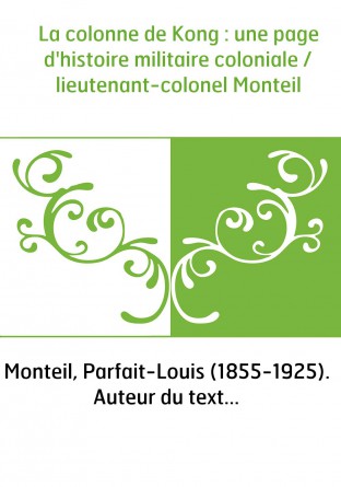 La colonne de Kong : une page d'histoire militaire coloniale / lieutenant-colonel Monteil