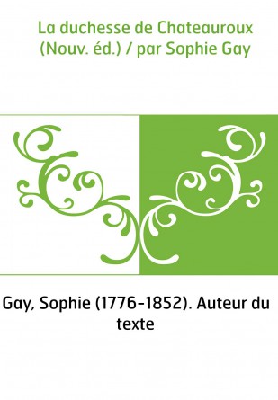 La duchesse de Chateauroux (Nouv. éd.) / par Sophie Gay