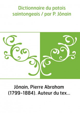 Dictionnaire du patois saintongeais / par P. Jônain