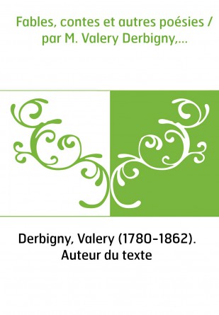 Fables, contes et autres poésies / par M. Valery Derbigny,...