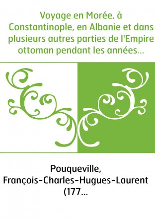 Voyage en Morée, à Constantinople, en Albanie et dans plusieurs autres parties de l'Empire ottoman pendant les années 1798, 1799