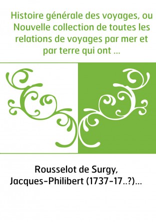 Histoire générale des voyages, ou Nouvelle collection de toutes les relations de voyages par mer et par terre qui ont été publié