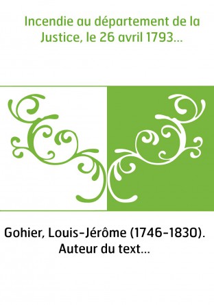 Incendie au département de la Justice, le 26 avril 1793...