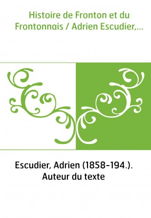 Histoire de Fronton et du Frontonnais / Adrien Escudier,...