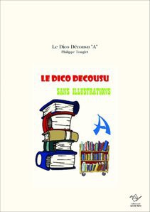 Le Dico Décousu "A"