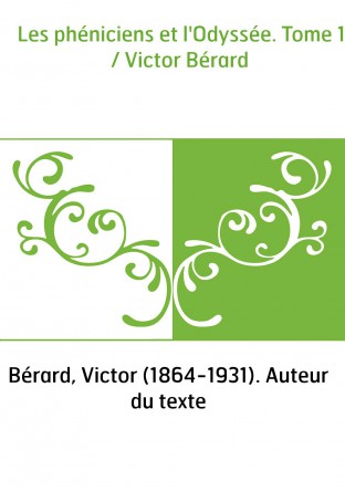 Les phéniciens et l'Odyssée. Tome 1 / Victor Bérard