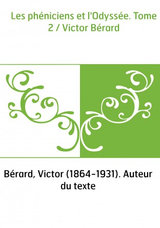 Les phéniciens et l'Odyssée. Tome 2 / Victor Bérard