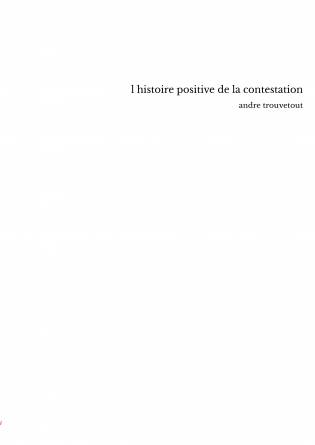 l histoire positive de la contestation