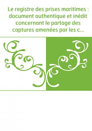 Le registre des prises maritimes :...