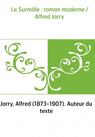 Le Surmâle : roman moderne / Alfred Jarry