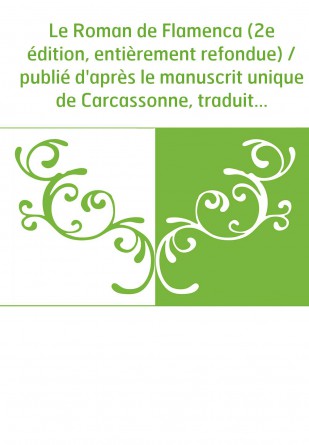 Le Roman de Flamenca (2e édition, entièrement refondue) / publié d'après le manuscrit unique de Carcassonne, traduit et accompag