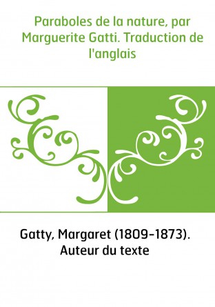 Paraboles de la nature, par Marguerite Gatti. Traduction de l'anglais