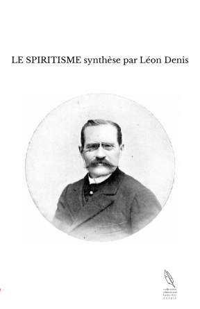 LE SPIRITISME synthèse par Léon Denis