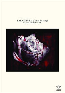 L'ALIGNEUR 3 (fleurs de sang)